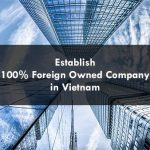 How to establish 100% foreign owned company in Vietnam