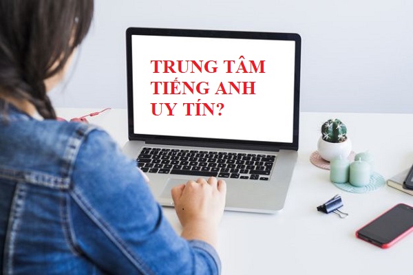 Lựa chọn trung tâm tiếng Anh hiệu quả, phù hợp