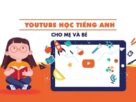 Giới thiệu về kênh Youtube học tiếng Anh cho bé