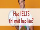 Học IELTS từ 0 lên 6.5 mất bao lâu?