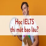 Học IELTS từ 0 lên 6.5 mất bao lâu?