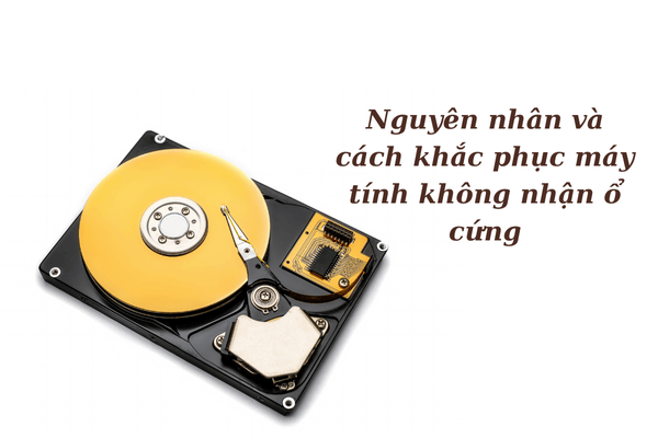 Nguyên nhân và cách khắc phục tình trạng máy tính không nhận ổ cứng